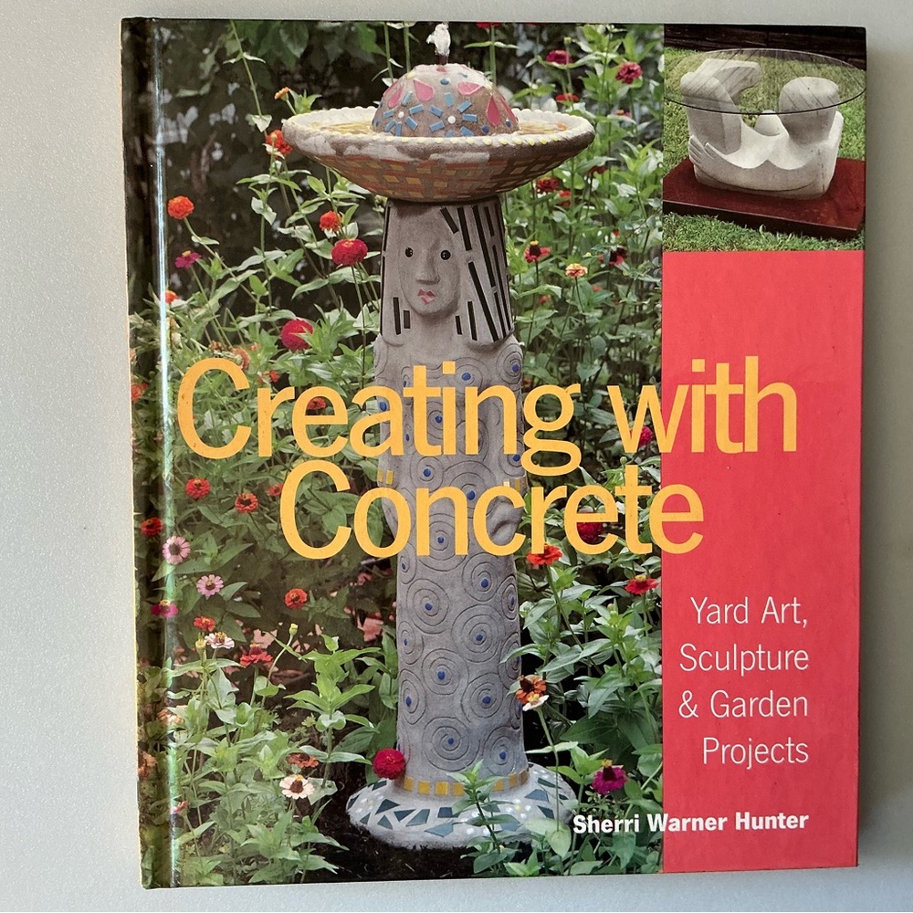 Creating with Concrete by Sherri Warner Hunter - Colorful Garden Art Book